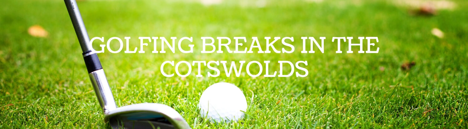 Golfing Breaks in the Cotswolds
