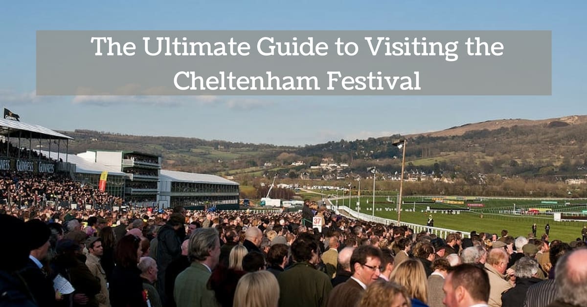 Ultimate Guide Visiting the Cheltenham Festival